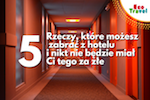 5 rzeczy, które możesz zabrać z hotelu