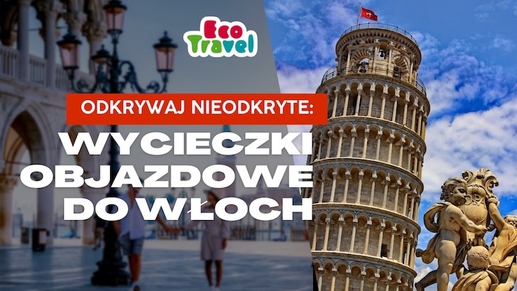 Odkrywaj nieodkryte: Wycieczki objazdowe do Włoch