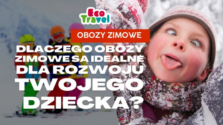 Dlaczego Obozy Zimowe są Idealne dla Rozwoju Twojego Dziecka?